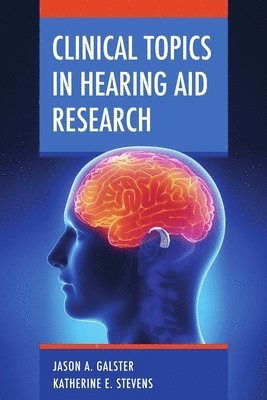Jason A. Galster, Katherine E. Stevens - Clinical Topics in Hearing Aid Research, Häftad. Tillgänglighet: Lägg i varukorg