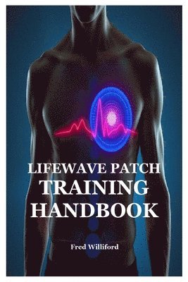 Fred Williford - Lifewave Patch Training Handbook, Häftad. Tillgänglighet: Lägg i varukorg