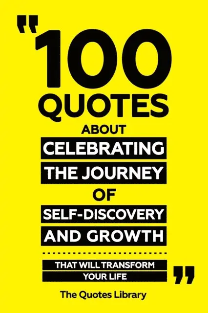 The Quotes Library - 100 Quotes About Celebrating The Journey Of Self-Discovery And Growth - That Will Transform Your Life, E-bok. Tillgänglighet: Lägg i varukorg
