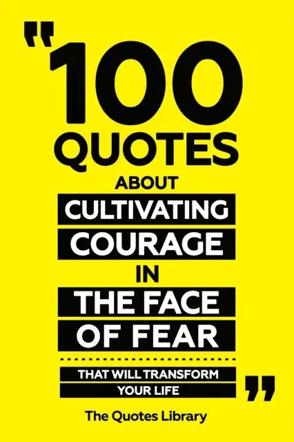 The Quotes Library - 100 Quotes About Cultivating Courage In The Face Of Fear - That Will Transform Your Life, E-bok. Tillgänglighet: Lägg i varukorg