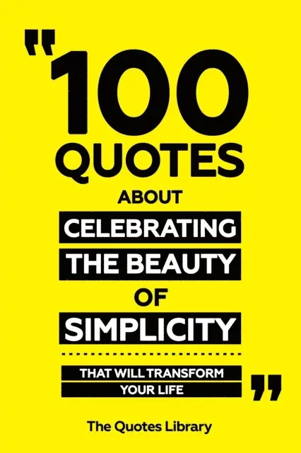 The Quotes Library - 100 Quotes About Celebrating The Beauty Of Simplicity - That Will Transform Your Life, E-bok. Tillgänglighet: Lägg i varukorg