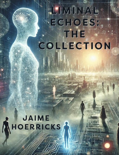 Jaime Hoerricks - Liminal Echoes: The Collection, E-bok