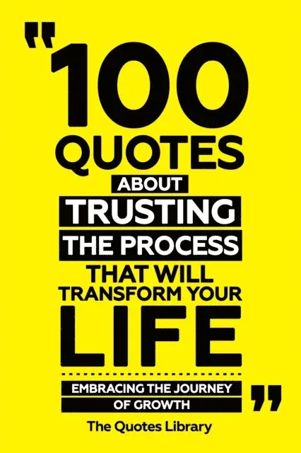 The Quotes Library - 100 Quotes About Trusting The Process That Will Transform Your Life - Embracing The Journey Of Growth, E-bok. Tillgänglighet: Lägg i varukorg