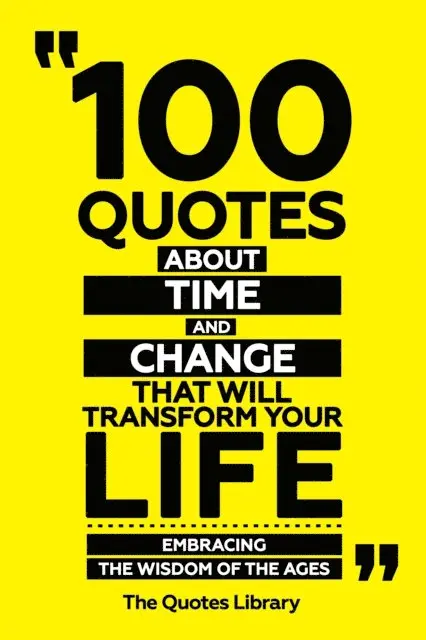 The Quotes Library - 100 Quotes About Time And Change That Will Transform Your Life - Embracing The Wisdom Of The Ages, E-bok. Tillgänglighet: Lägg i varukorg