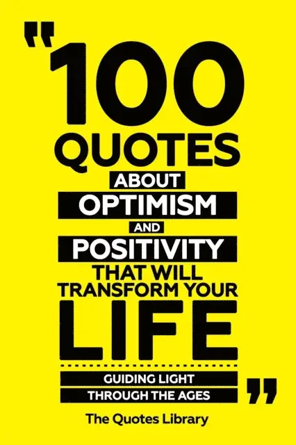 The Quotes Library - 100 Quotes About Optimism And Positivity That Will Transform Your Life - Guiding Light Through The Ages, E-bok. Tillgänglighet: Lägg i varukorg