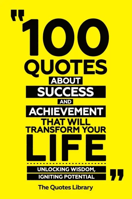 The Quotes Library - 100 Quotes About Success And Achievement That Will Transform Your Life - Unlocking Wisdom, Igniting Potential, E-bok. Tillgänglighet: Lägg i varukorg