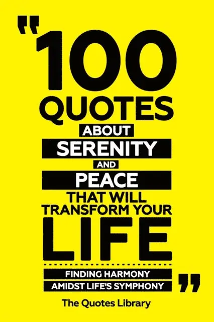 The Quotes Library - 100 Quotes About Serenity And Peace That Will Transform Your Life - Finding Harmony Amidst Life's Symphony, E-bok. Tillgänglighet: Lägg i varukorg