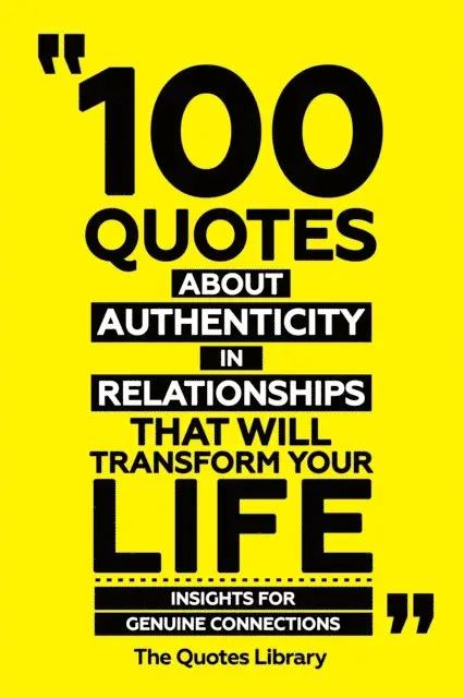 The Quotes Library - 100 Quotes About Authenticity In Relationships That Will Transform Your Life - Insights For Genuine Connections, E-bok. Tillgänglighet: Lägg i varukorg