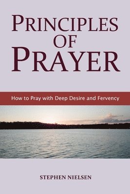 Stephen Nielsen - Principles of Prayer, Häftad. Tillgänglighet: Tillfälligt slut