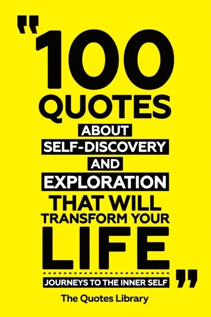 The Quotes Library - 100 Quotes About Self-Discovery And Exploration That Will Transform Your Life - Journeys To The Inner Self, E-bok. Tillgänglighet: Lägg i varukorg