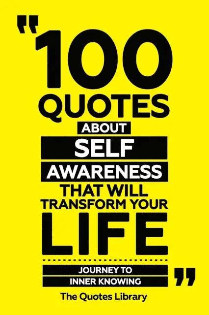 The Quotes Library - 100 Quotes About Self-Awareness That Will Transform Your Life - Journey To Inner Knowing, E-bok. Tillgänglighet: Lägg i varukorg