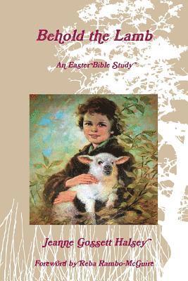 Jeanne Gossett Halsey - Behold the Lamb, Häftad