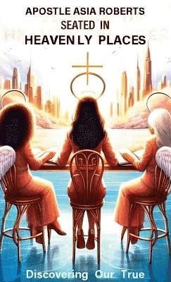 Apostle Asia Roberts - Seated In Heavenly Places, Inbunden. Tillgänglighet: Lägg i varukorg