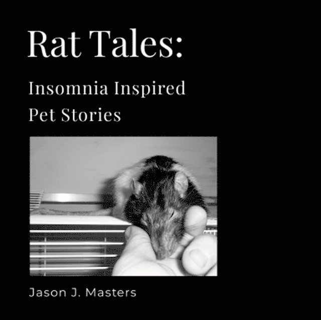 Jason Masters - Rat Tales: Insomnia Inspired Pet Stories, E-bok