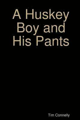 Tim Connelly - Huskey Boy and His Pants, Häftad