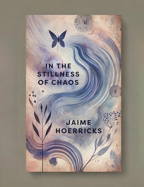 Jaime Hoerricks - In the Stillness of Chaos: A Journey in Verse, E-bok