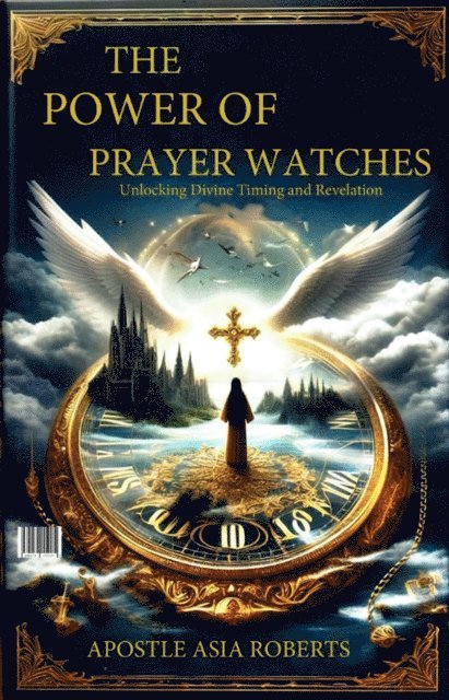 Apostle Asia Roberts - Power of Prayer Watches Unlocking Divine Timing and Revelation, E-bok. Tillgänglighet: Lägg i varukorg