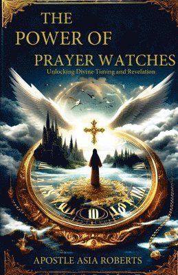 Apostle Asia Roberts - Power of Prayer Watches Unlocking Divine Timing and Revelation, Häftad. Tillgänglighet: Lägg i varukorg