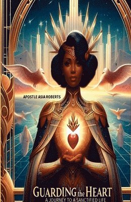Apostle Asia Roberts - Guarding the Heart, Häftad. Tillgänglighet: Lägg i varukorg