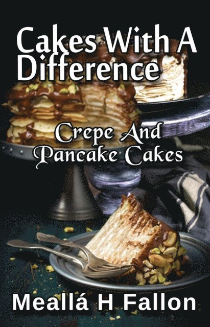 Mealla H Fallon - Cakes With A Difference Crepe And Pancake Cakes, E-bok. Tillgänglighet: Lägg i varukorg