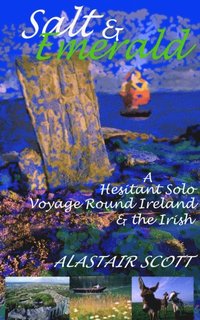 Salt and Emerald: a hesitant solo voyage round Ireland and the Irish