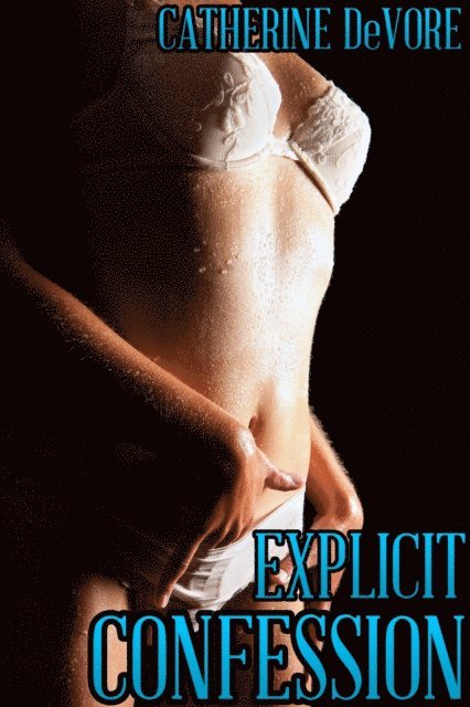 Catherine DeVore - Explicit Confession (Taboo Priest Erotica), E-bok
