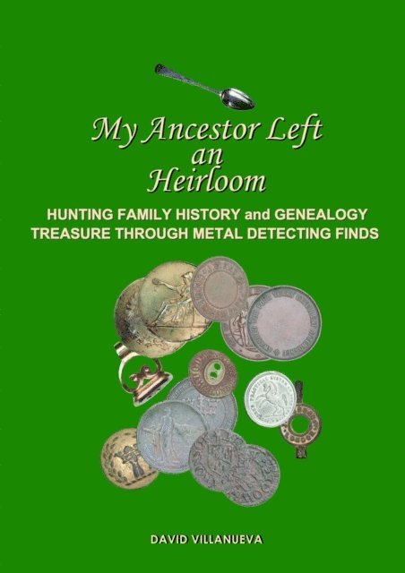 David Villanueva - My Ancestor Left an Heirloom: Hunting Family History and Genealogy Treasure Through Metal Detecting Finds, E-bok. Tillgänglighet: Lägg i varukorg