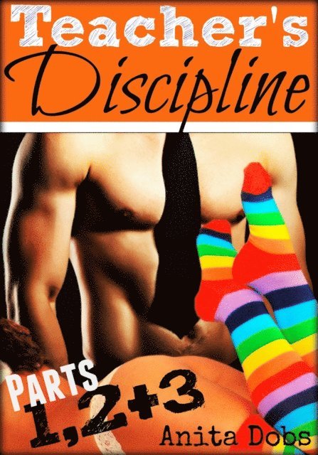 Anita Dobs - Teacher's Discipline (Parts 1, 2 and 3 Student Teacher Erotica Bundle Pack), E-bok