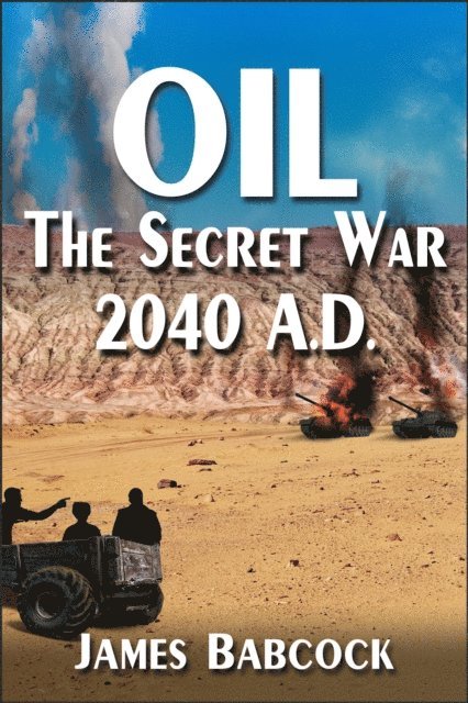 James Babcock - OIL, The Secret War, 2040 A.D., E-bok. Tillgänglighet: Lägg i varukorg