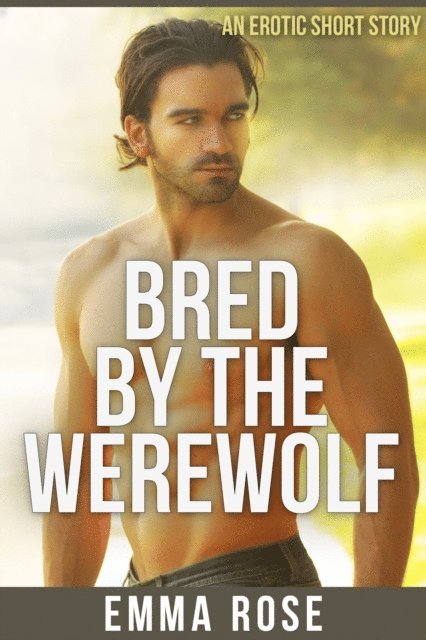 Emma Rose - Bred by the Werewolf, E-bok