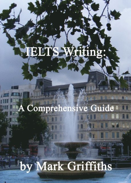 Mark Griffiths - IELTS Writing: A Comprehensive Guide, E-bok