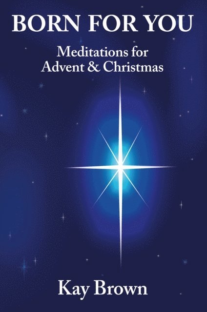 Kay Brown - Born For You: Meditations for Advent and Christmas, E-bok