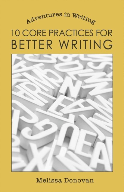 Melissa Donovan - 10 Core Practices for Better Writing (Adventures in Writing), E-bok. Tillgänglighet: Lägg i varukorg