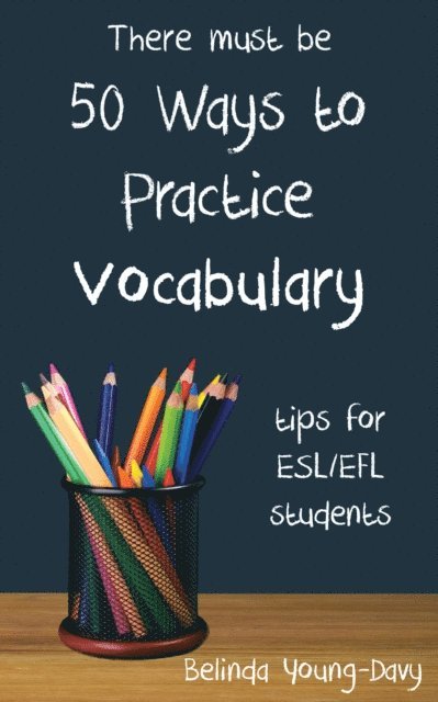 Belinda Young-Davy - Fifty Ways to Practice Vocabulary: Tips for ESL/EFL Students, E-bok