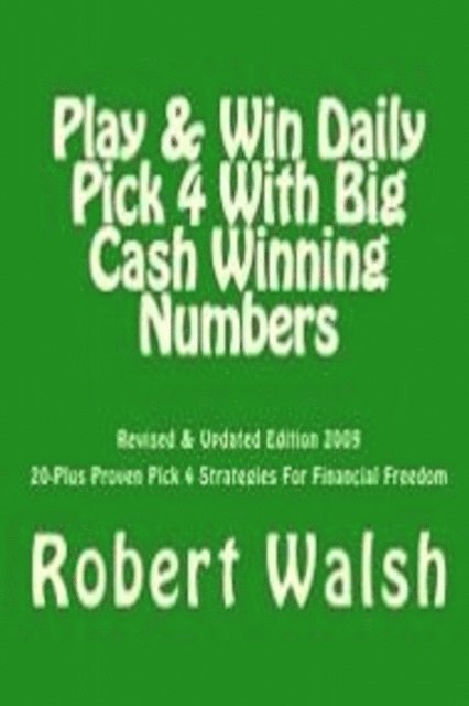 Robert Walsh - Play & Win Daily Pick 4 With Big Mega Cash Winning Numbers, E-bok
