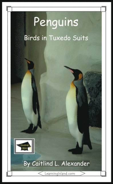 Caitlind L. Alexander - Penguins: Birds in Tuxedo Suits: Educational Version, E-bok. Tillgänglighet: Lägg i varukorg