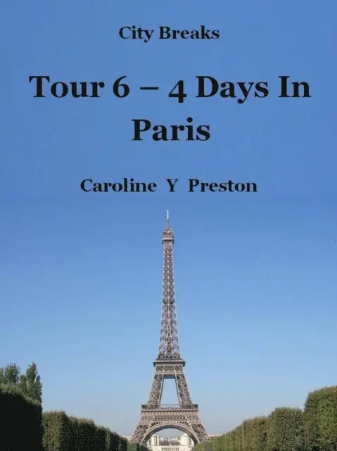 Caroline  Y Preston - City Breaks - Tour 6 - 4 Days In Paris, E-bok. Tillgänglighet: Lägg i varukorg