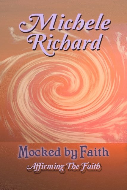 Michele Richard - Mocked by Faith: Affirming the Faith (Mocked Series #4), E-bok. Tillgänglighet: Lägg i varukorg