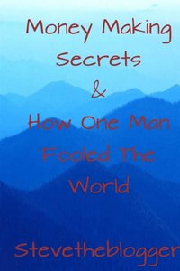 Money Making Secrets & How One Man Fooled The World