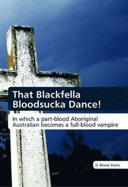 Bruno Starrs - That Blackfella Bloodsucka Dance!, E-bok
