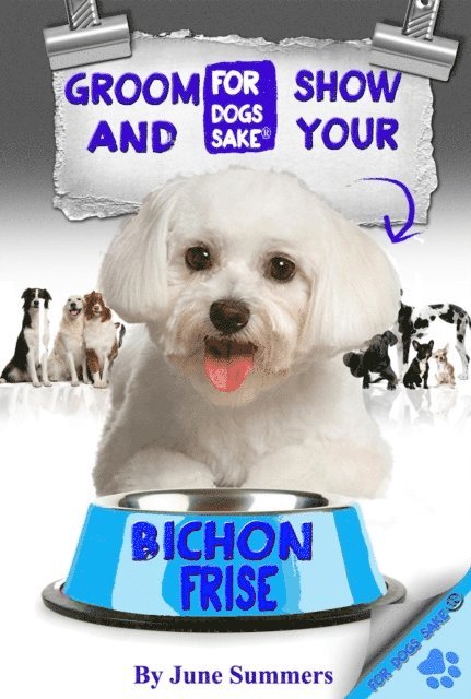 June Summers - Groom And Show Your Bichon Frise, E-bok
