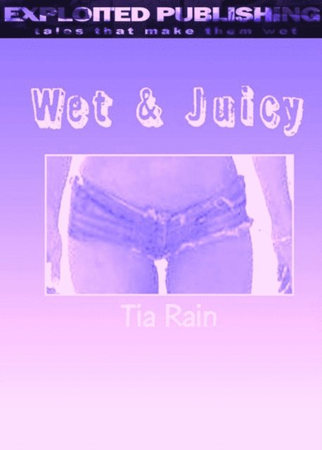Tia Rain - Wet & Juicy: Confessions from the College Dorms, E-bok