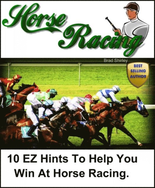 Brad Shirley - 10 EZ Hints To Help You Win At Horse Racing, E-bok. Tillgänglighet: Lägg i varukorg