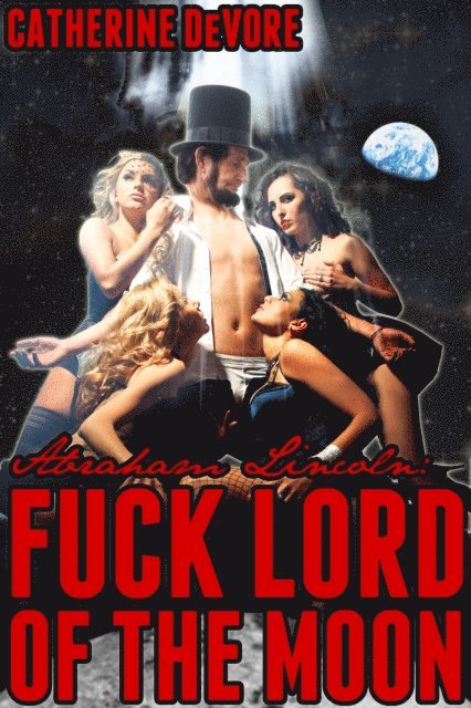 Catherine DeVore - Abraham Lincoln: Fuck Lord of the Moon, E-bok