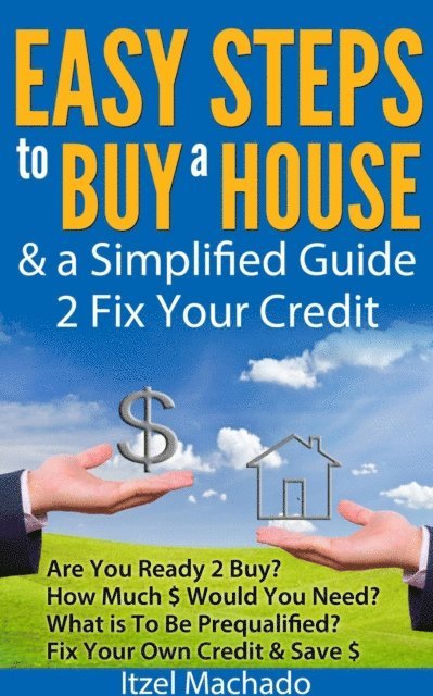 Itzel Machado - Easy Steps to Buy a House & a Simplified Guide 2 Fix Your Credit, E-bok. Tillgänglighet: Lägg i varukorg