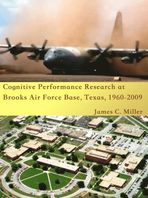James C. Miller - Cognitive Performance Research at Brooks Air Force Base, Texas, 1960-2009, E-bok