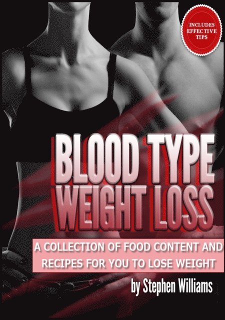 Stephen Williams - Blood Type Weight Loss: A Collection of Food Content and Recipes For You To Lose Weight, E-bok