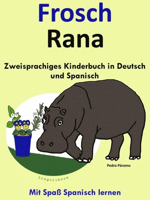Pedro Paramo - Zweisprachiges Kinderbuch in Deutsch und Spanisch: Frosch - Rana (Die Serie zum Spanisch lernen), E-bok