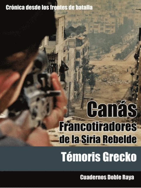 Temoris Grecko - Canas. Francotiradores de la Siria Rebelde, E-bok