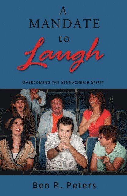 Ben R Peters - Mandate to Laugh: Overcoming the Sennacherib Spirit, E-bok